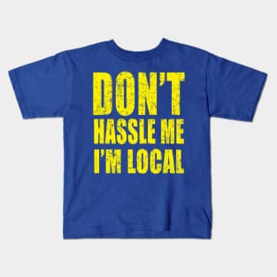Don't Hassle Me I'm Local Kids T-Shirt